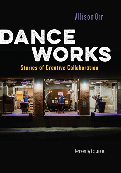 Dance Works: Stories of Creative Collaboration (Paperback)