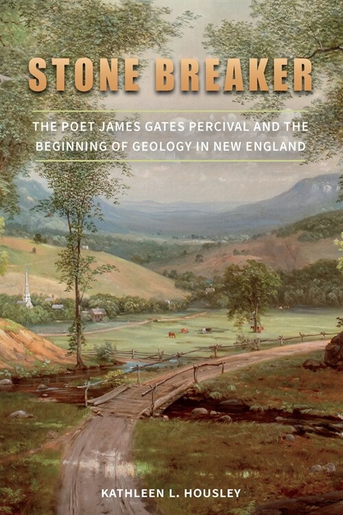 Stone Breaker: The Poet James Gates Percival and the Beginning of Geology in New England (Hardcover)