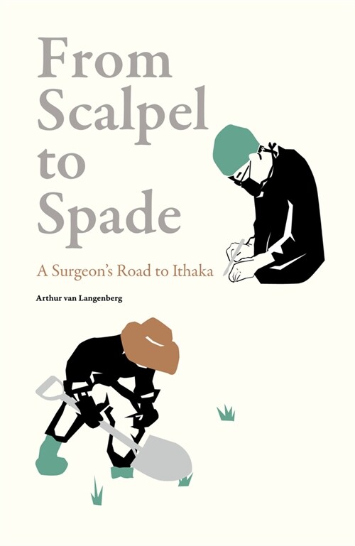 From Scalpel to Spade : A Surgeons Road to Ithaka (Hardcover)