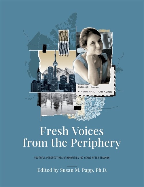 Fresh Voices from the Periphery: Youthful Perspectives of Minorities 100 Years After Trianon (Paperback)