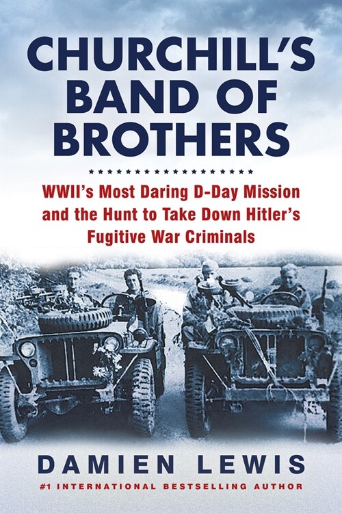 Churchills Band of Brothers: Wwiis Most Daring D-Day Mission and the Hunt to Take Down Hitlers Fugitive War Criminals (Paperback)