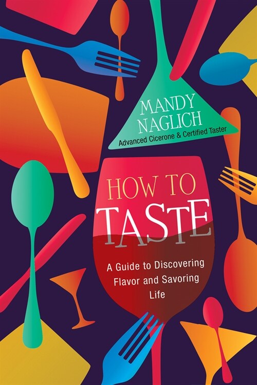 How to Taste: A Guide to Discovering Flavor and Savoring Life (Hardcover)