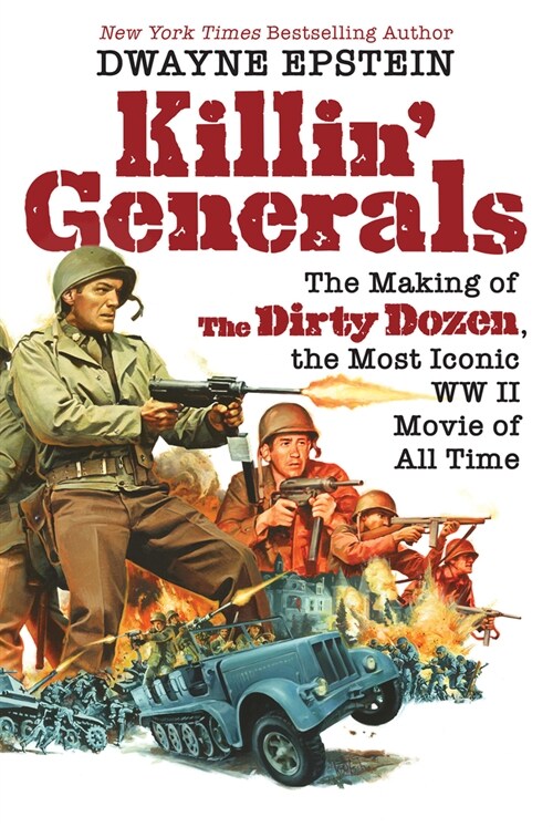 Killin Generals: The Making of the Dirty Dozen, the Most Iconic WW II Movie of All Time (Hardcover)