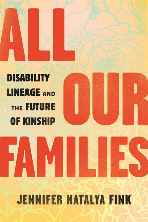 All Our Families: Disability Lineage and the Future of Kinship (Paperback)