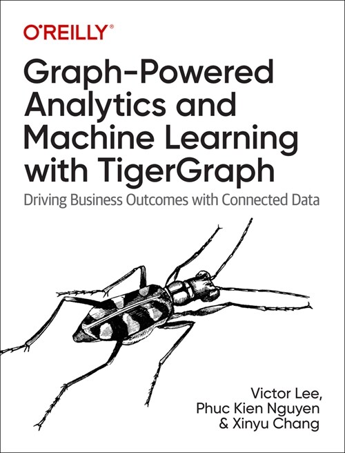 Graph-Powered Analytics and Machine Learning with Tigergraph: Driving Business Outcomes with Connected Data (Paperback)