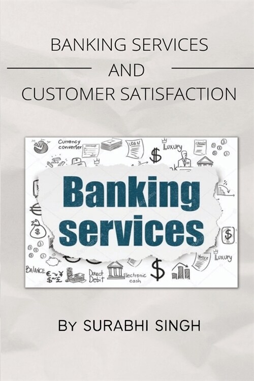 Banking Services and Customer Satisfaction (Paperback)