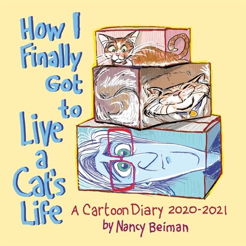 How I Finally Got to Live a Cats Life: A Cartoon Diary 2020-2021 (Paperback)