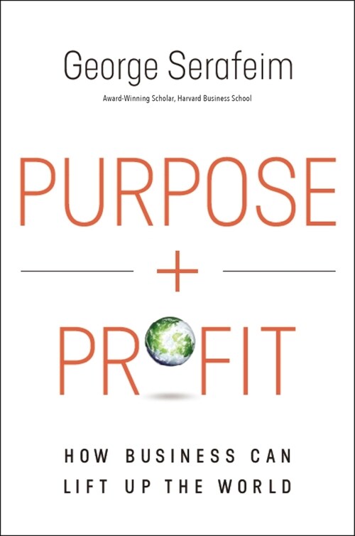 Purpose and Profit: How Business Can Lift Up the World (Hardcover)
