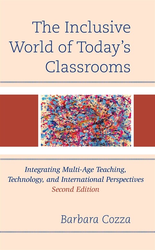 The Inclusive World of Todays Classrooms: Integrating Multi-Age Teaching, Technology, and International Perspectives, 2nd Edition (Hardcover, 2)