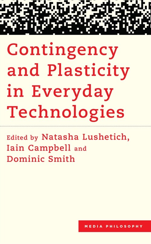 Contingency and Plasticity in Everyday Technologies (Hardcover)