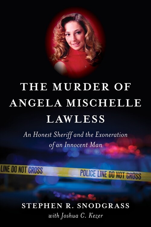 The Murder of Angela Mischelle Lawless: An Honest Sheriff and the Exoneration of an Innocent Man (Hardcover)