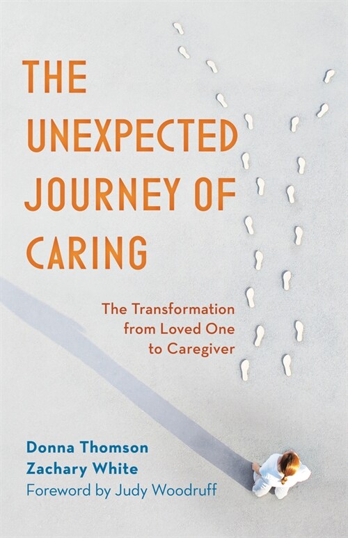 The Unexpected Journey of Caring: The Transformation from Loved One to Caregiver (Paperback)