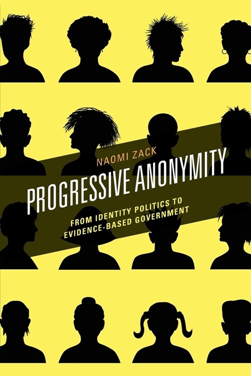 Progressive Anonymity: From Identity Politics to Evidence-Based Government (Paperback)