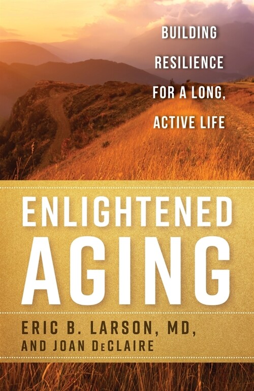 Enlightened Aging: Building Resilience for a Long, Active Life (Paperback)
