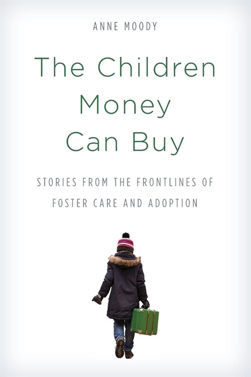 The Children Money Can Buy: Stories from the Frontlines of Foster Care and Adoption (Paperback)