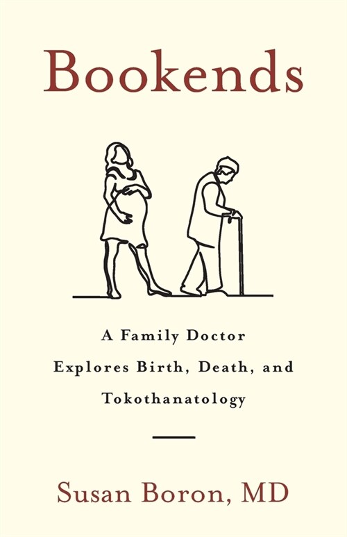 Bookends: A Family Doctor Explores Birth, Death, and Tokothanatology (Paperback)