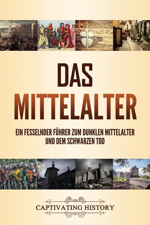 Das Mittelalter: Ein fesselnder F?rer zum dunklen Mittelalter und dem Schwarzen Tod (Paperback)