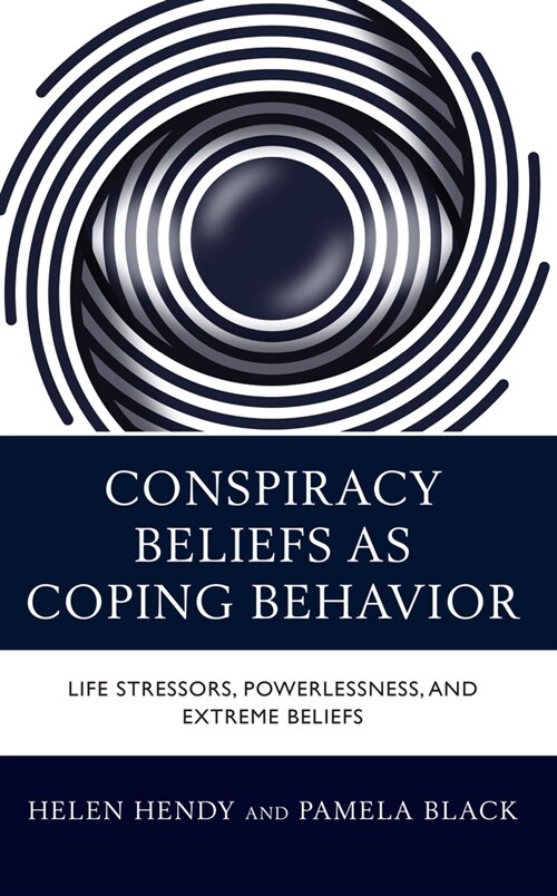 Conspiracy Beliefs as Coping Behavior: Life Stressors, Powerlessness, and Extreme Beliefs (Hardcover)