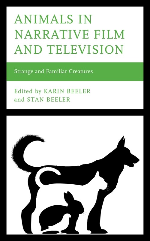 Animals in Narrative Film and Television: Strange and Familiar Creatures (Hardcover)