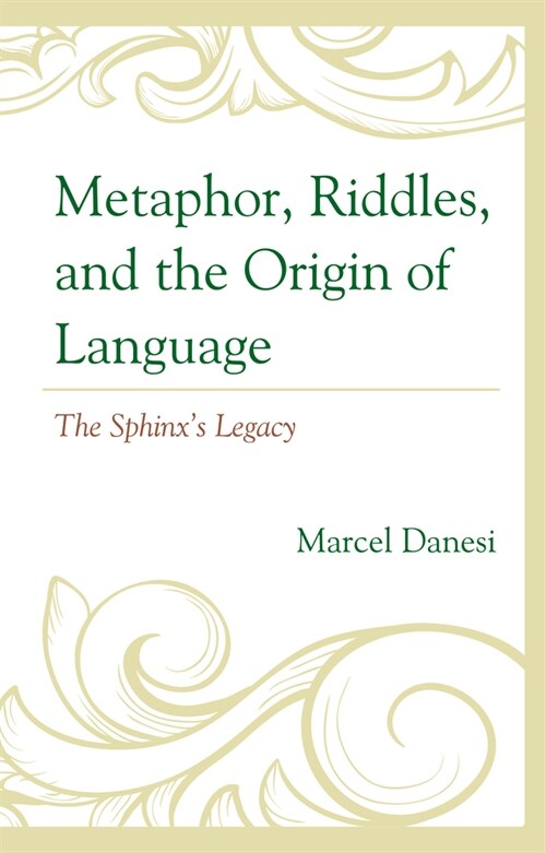 Metaphor, Riddles, and the Origin of Language: The Sphinxs Legacy (Hardcover)