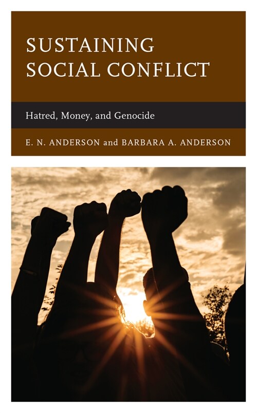 Sustaining Social Conflict: Hatred, Money, and Genocide (Hardcover)