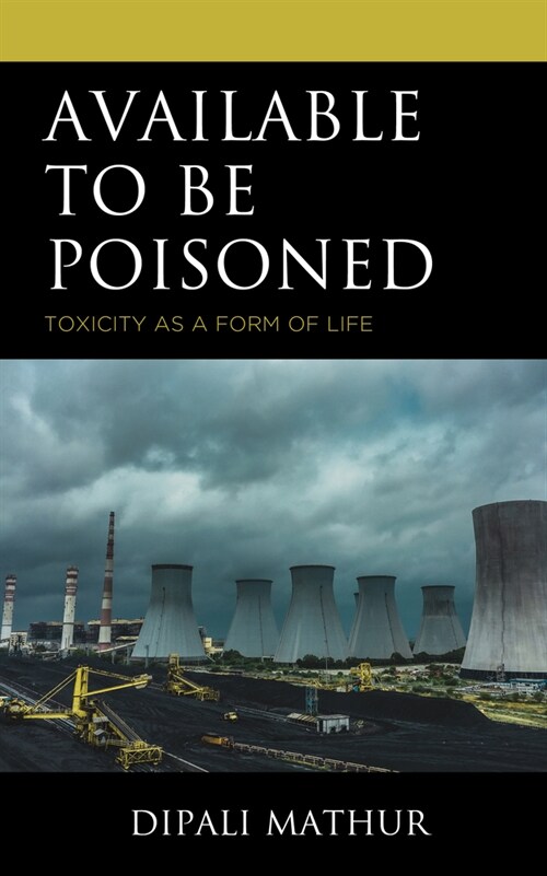 Available to Be Poisoned: Toxicity as a Form of Life (Hardcover)