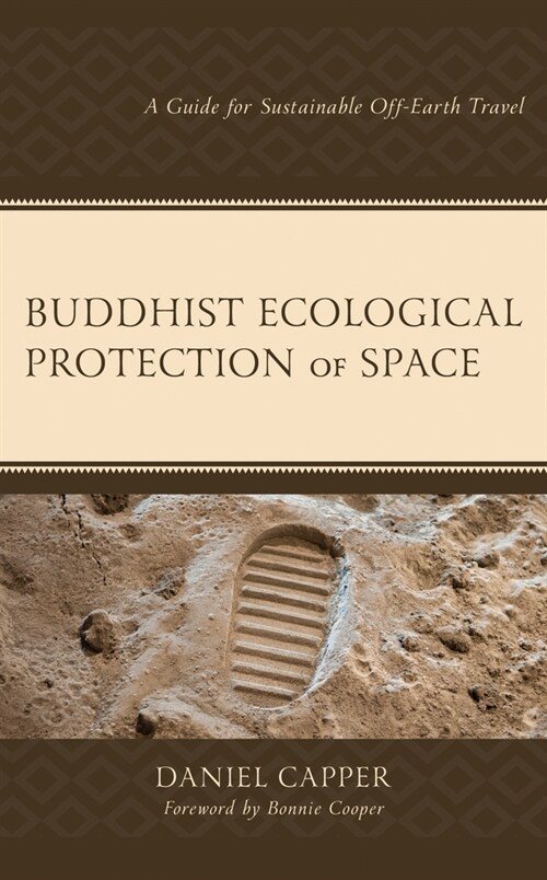 Buddhist Ecological Protection of Space: A Guide for Sustainable Off-Earth Travel (Hardcover)