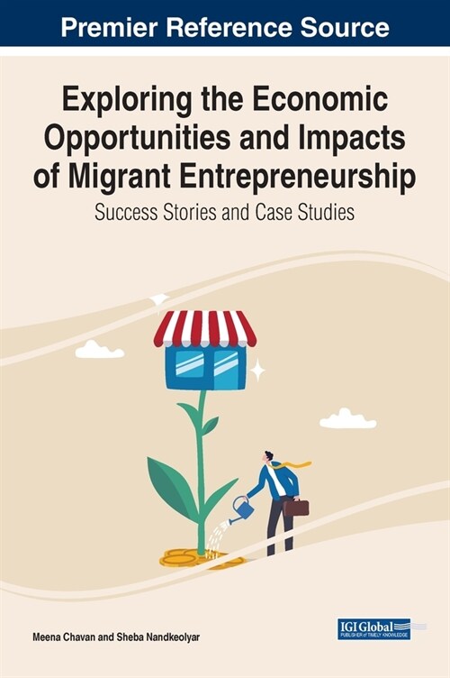 Exploring the Economic Opportunities and Impacts of Migrant Entrepreneurship: Success Stories and Case Studies (Hardcover)