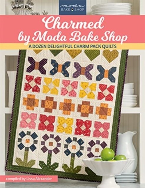 Charmed by Moda Bake Shop: A Dozen Delightful Charm Pack Quilts (Paperback)