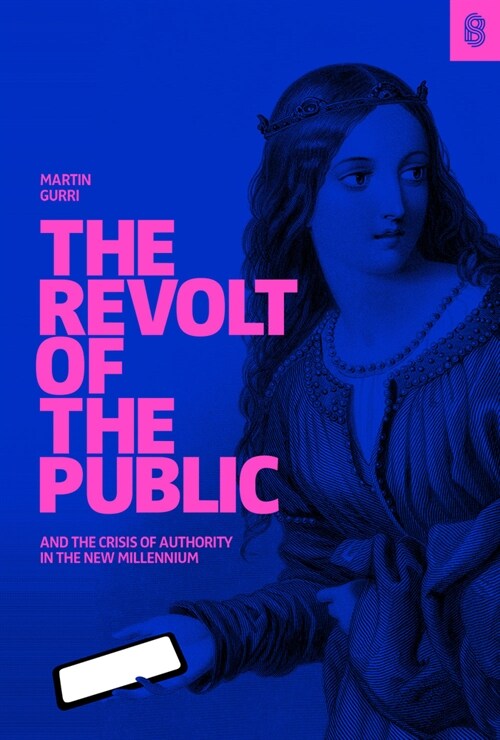 The Revolt of the Public and the Crisis of Authority in the New Millennium (Hardcover)