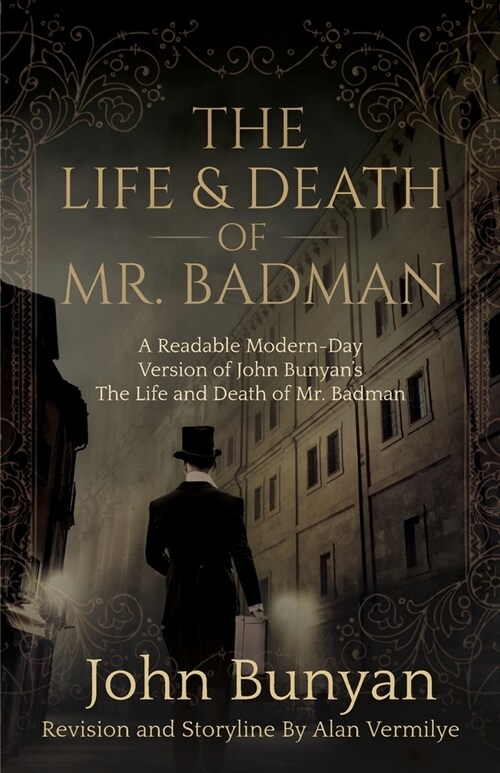 The Life and Death of Mr. Badman: A Readable Modern-Day Version of John Bunyans The Life and Death of Mr. Badman (Paperback)