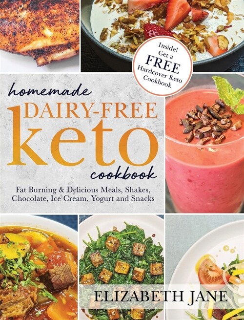 Homemade Dairy-Free Keto Cookbook: Fat Burning & Delicious Meals, Shakes, Chocolate, Ice Cream, Yogurt and Snacks (Hardcover)