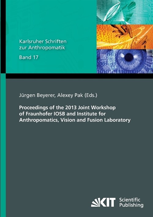 Proceedings of the 2013 Joint Workshop of Fraunhofer IOSB and Institute for Anthropomatics, Vision and Fusion Laboratory (Paperback)