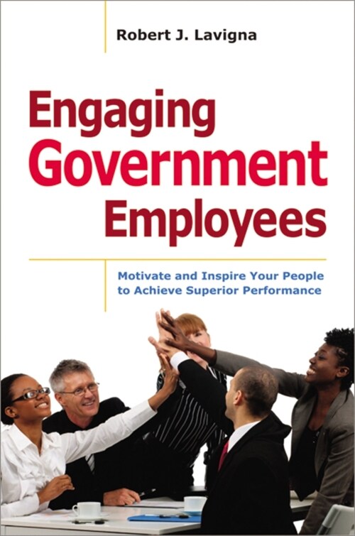 Engaging Government Employees: Motivate and Inspire Your People to Achieve Superior Performance (Paperback)