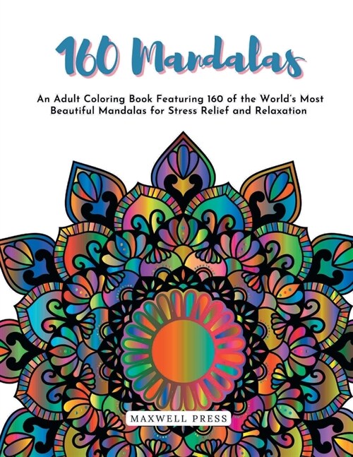 160 Mandalas An An Adult Coloring Book Featuring 160 of the Worlds Most Beautiful Mandalas for Stress Relief and Relaxation (Paperback)