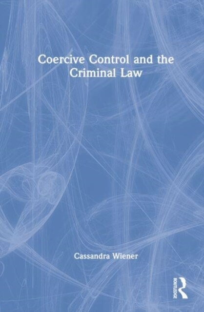 Coercive Control and the Criminal Law (Hardcover, 1)
