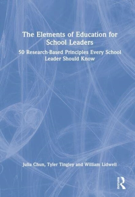 The Elements of Education for School Leaders : 50 Research-Based Principles Every School Leader Should Know (Hardcover)