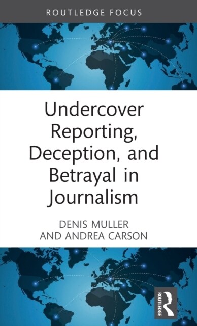 Undercover Reporting, Deception, and Betrayal in Journalism (Hardcover, 1)