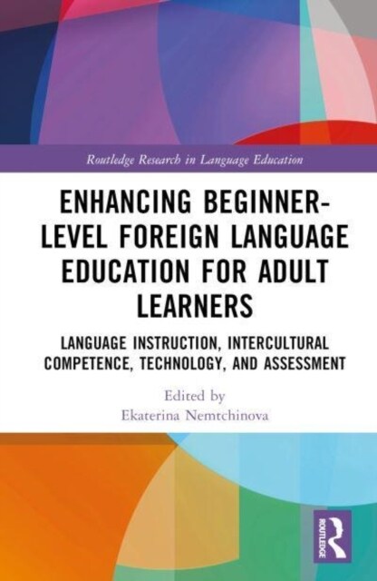 Enhancing Beginner-Level Foreign Language Education for Adult Learners : Language Instruction, Intercultural Competence, Technology, and Assessment (Hardcover)