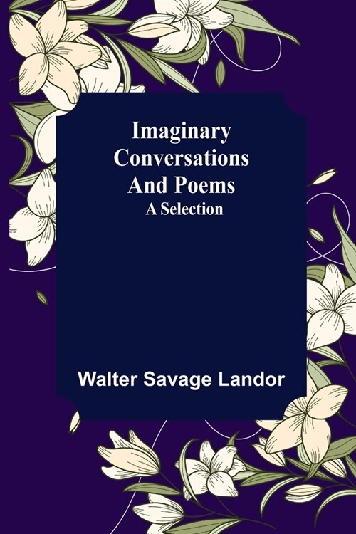 Imaginary Conversations and Poems; A Selection (Paperback)