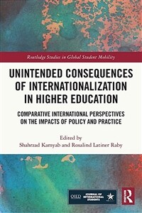 Unintended consequences of internationalization in higher education : comparative international perspectives on the impacts of policy and practice / 1st ed