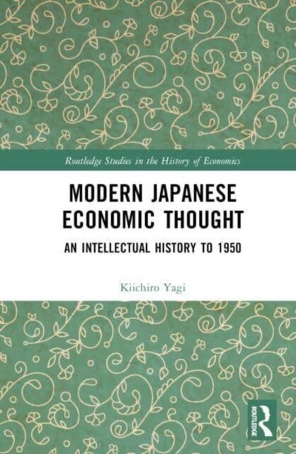 Modern Japanese Economic Thought : An Intellectual History to 1950 (Hardcover)