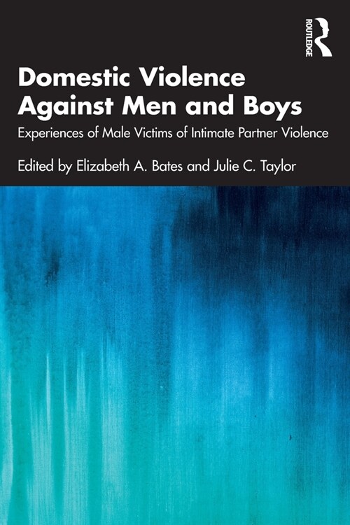 Domestic Violence Against Men and Boys : Experiences of Male Victims of Intimate Partner Violence (Paperback)