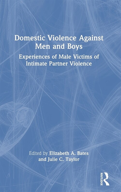 Domestic Violence Against Men and Boys : Experiences of Male Victims of Intimate Partner Violence (Hardcover)