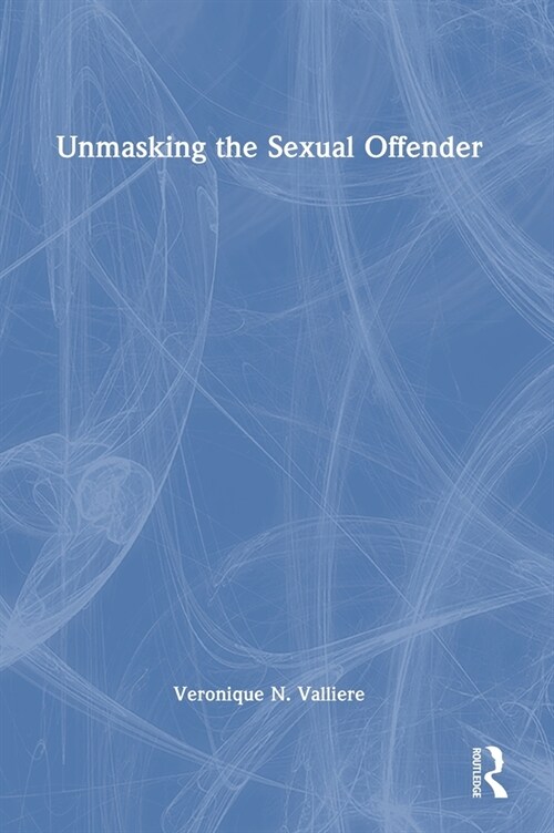 Unmasking the Sexual Offender (Hardcover, 1)