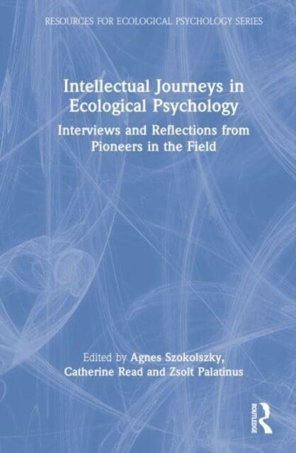 Intellectual Journeys in Ecological Psychology : Interviews and Reflections from Pioneers in the Field (Hardcover)