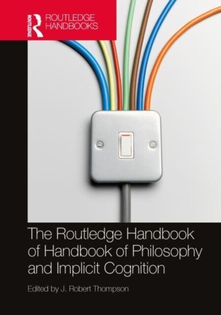 The Routledge Handbook of Philosophy and Implicit Cognition (Hardcover)