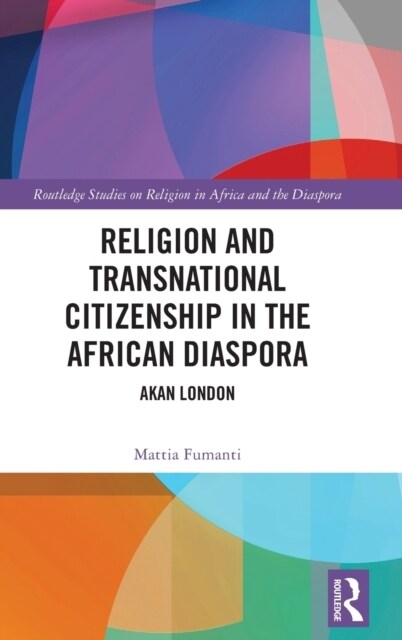 Religion and Transnational Citizenship in the African Diaspora : Akan London (Hardcover)