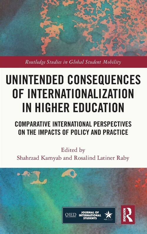 Unintended Consequences of Internationalization in Higher Education : Comparative International Perspectives on the Impacts of Policy and Practice (Hardcover)