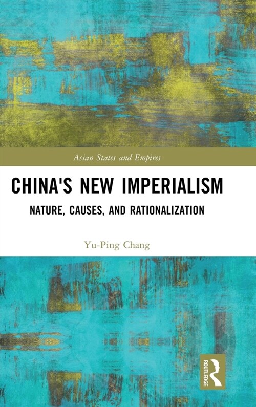 Chinas New Imperialism : Nature, Causes, and Rationalization (Hardcover)